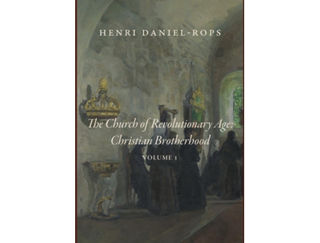 Livro The Church of the Revolutionary Age Christian Brotherhood, Volume 1 de Henri Daniel-Rops (Inglês)
