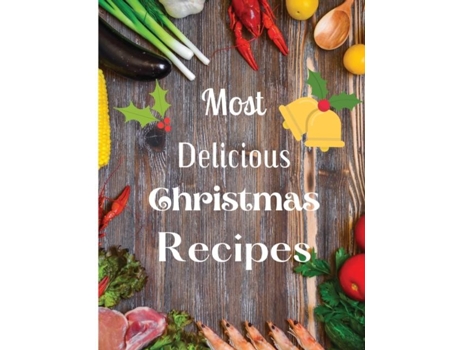 Livro Most Delicious Christmas Recipes Over 100 Delicious And Important Christmas Recipes De Solomon Donovan (inglês)