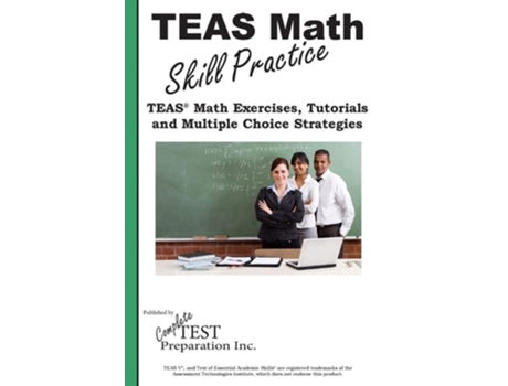 Livro Teas Math Skill Practice Teas® Math Tutorials, Practice Questions And Multiple Choice Strategies De Complete Test Preparation Inc (inglês)