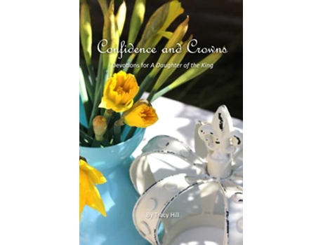 Livro Confidence and Crowns Devotions for A Daughter of the King de Tracy Hill (Inglês)