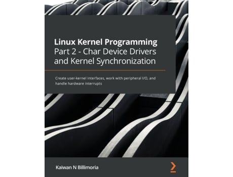 Livro Linux Kernel Programming Part 2 - Char Device Drivers and Kernel Synchronization .