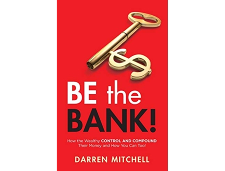 Livro Be the Bank How the Wealthy CONTROL and COMPOUND Their Money and How You Can Too de Darren Mitchell (Inglês)