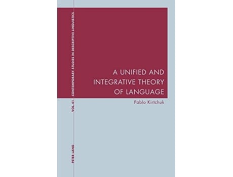 Livro A Unified and Integrative Theory of Language Contemporary Studies in Descriptive Linguistics de Pablo Kirtchuk (Inglês)