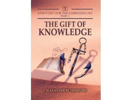 Livro Gods Gifts For The Christian Life - Part 1 The Gift Of Knowledge De J Alexander Rutherford (inglês)
