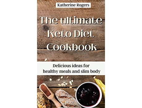 Livro The ultimate Keto Diet Cookbook Delicious ideas for healthy meals and slim body de Katherine Rogers (Inglês)