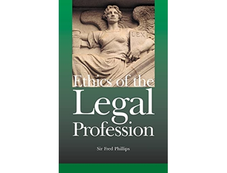Livro Ethics of the Legal Profession A New Order de Sir Fred Phillips (Inglês)
