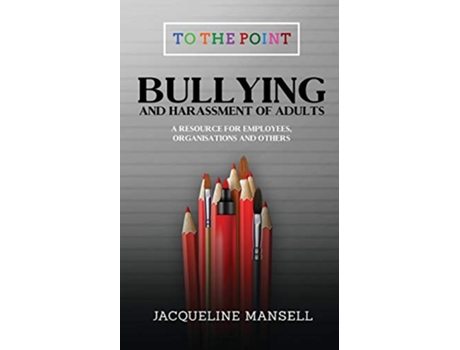 Livro Bullying Harassment of Adults A Resource for Employees Organisations Others To The Point de Jacqueline Mansell (Inglês)