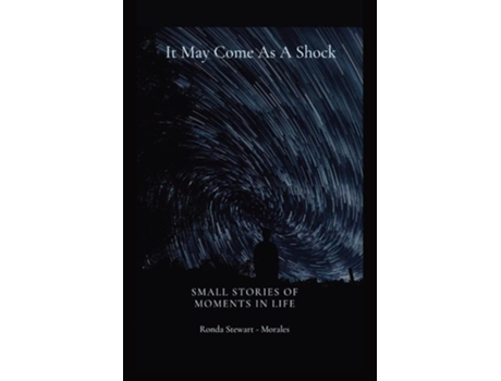 Livro It May Come As A Shock Small Stories Of Moments In Life De Stewart Morales (inglês)
