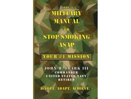Livro The Military Manual to Stop Smoking ASAP Your 1 Mission de John H Clark (Inglês)