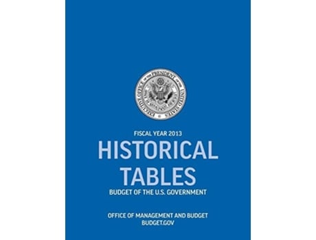 Livro Historical Tables Budget Of The U.s. Government Fiscal Year 2013 De Office Of Management And Budget E Executive Office Of The President (inglês)