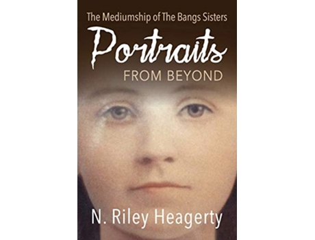 Livro Portraits From Beyond The Mediumship of the Bangs Sisters de N Riley Heagerty (Inglês)