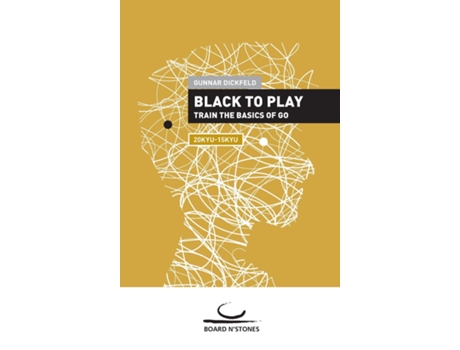 Livro Black to Play! Train the Basics of Go de Gunnar Dickfeld (Inglês)