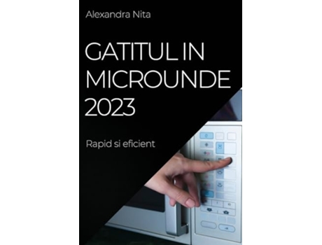 Livro Gatitul in Microunde 2023 Rapid si eficient Romanian Edition de Alexandra Nita (Romeno)