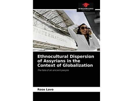 Livro Ethnocultural Dispersion of Assyrians in the Context of Globalization The fate of an ancient people de Rose Lavo (Inglês)