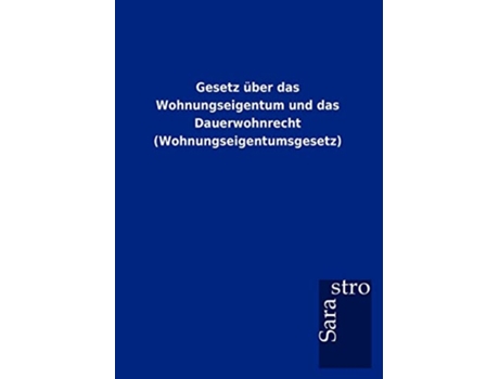 Livro Gesetz über das Wohnungseigentum und das Dauerwohnrecht Wohnungseigentumsgesetz German Edition de Sarastro Gmbh (Alemão)