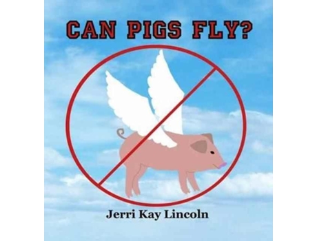 Livro Can Pigs Fly? De Jerri Kay Lincoln (inglês)