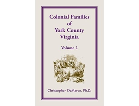 Livro Colonial Families Of York County, Virginia, Volume 2 De Ph D Christopher Demarco (inglês)