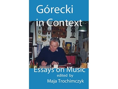 Livro Górecki in Context Essays on Music de Maja Trochimczyk (Inglês)