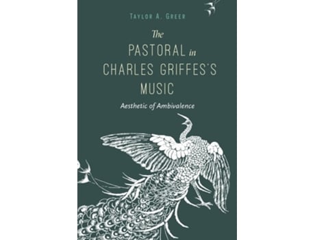 Livro The Pastoral In Charles Griffess Music De Taylor A Greer (inglês - Capa Dura)