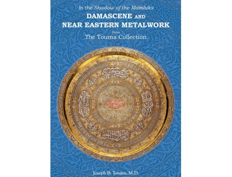Livro In the Shadow of the Mamluks DAMASCENE AND NEAR EASTERN METALWORK de Joseph B Touma (Inglês)