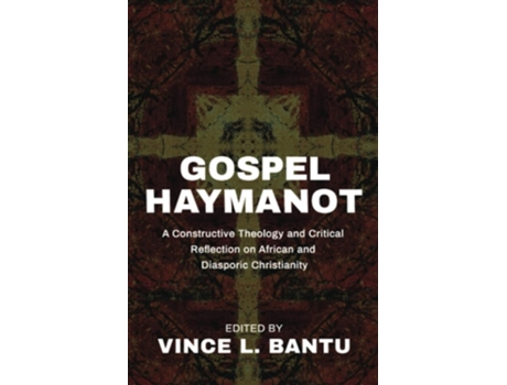Livro Gospel Haymanot A Constructive Theology And Critical Reflection On African And Diasporic Christianity De Vince L Bantu (inglês)