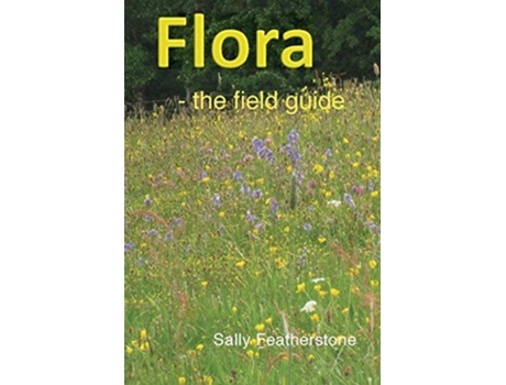 Livro Flora - the field guide de Sally Featherstone (Inglês)