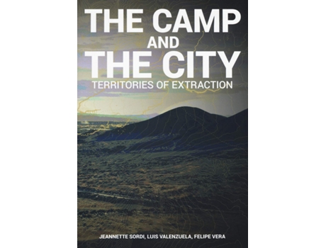 Livro Camp and the City Territories of Extraction de Jeannette Sordi, Luis Valenzuela et al. (Inglês)