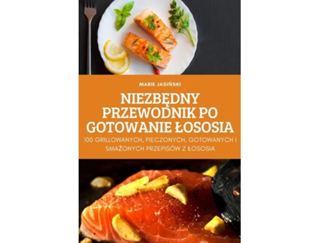 Livro Niezbedny Przewodnik Po Gotowanie Lososia De Marie Jasinski (polaco)
