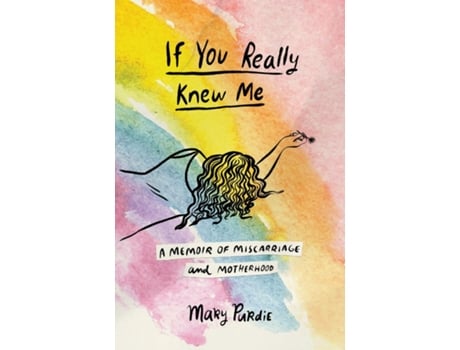 Livro If You Really Knew Me A Memoir Of Miscarriage And Motherhood De Mary Purdie (inglês)