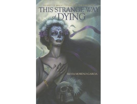 Livro this strange way of dying de silvia moreno-garcia (inglês)
