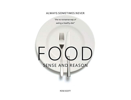 Livro Food Sense and Reason AlwaysSometimesNever The no nonsense way of eating a healthy diet de Rose Scott (Inglês)