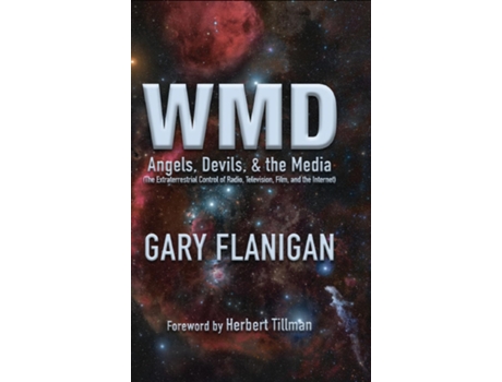 Livro Wmd Angels, Devils, Amp The Media The Extraterrestrial Control Of Radio, Television, Film, And The Internet De Gary Flanigan (inglês)