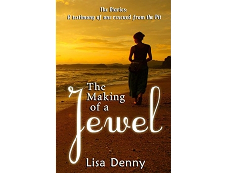 Livro The Making Of A Jewel The Diaries A testimony of one rescued from the Pit de Lisa Denny (Inglês)