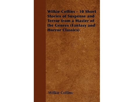 Livro Wilkie Collins 10 Short Stories of Suspense and Terror from a Master of the Genres Fantasy and Horror Classics de Wilkie Collins (Inglês)