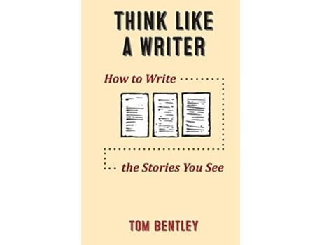 Livro Think Like a Writer How to Write the Stories You See de Tom R Bentley (Inglês)