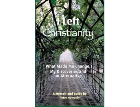 Livro I Left Christianity What Made Me Change My Discoveries and An Alternative de Peter Newenly (Inglês)