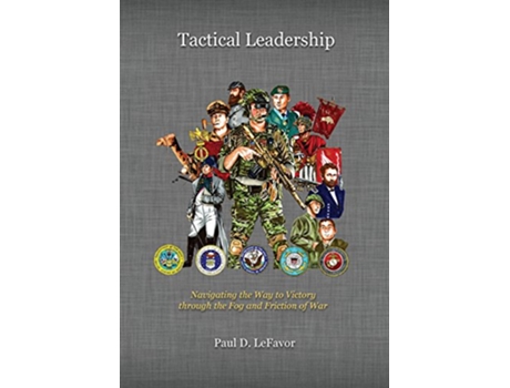Livro Tactical Leadership Navigating the Way to Victory through the Fog and Friction of War de Paul D LeFavor (Inglês)