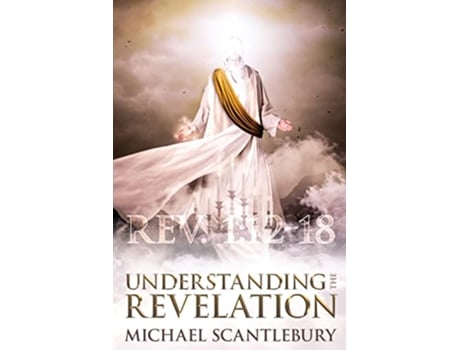 Livro Understanding the Revelation An InDepth Study de Michael Scantlebury (Inglês)