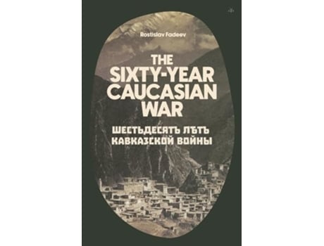 Livro The Sixty Year Caucasian War de Rostislav Fadeev (Inglês)