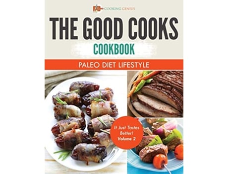 Livro The Good Cooks Cookbook Paleo Diet Lifestyle It Just Tastes Better Volume 2 de Cooking Genius (Inglês)