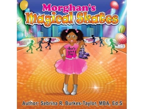 Livro Morghan's Magical Skates Sebrina R. Burkes-Taylor Ed.S (Inglês)