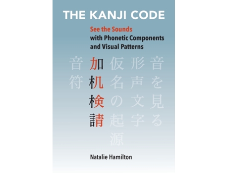 Livro The Kanji Code See the Sounds with Phonetic Components and Visual Patterns de Natalie J Hamilton (Inglês)