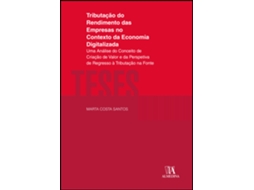 Livro TRIBUTAÇÃO DO RENDIMENTO DAS EMPRESAS NO CONTEXTO DA ECONOMIA DIGITALIZADA de MARTA ISABEL MARTINS COSTA DOS SANTOS (Português)