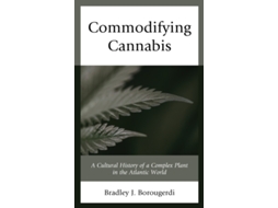 Livro Commodifying Cannabis de Bradley J Borougerdi (Inglês)
