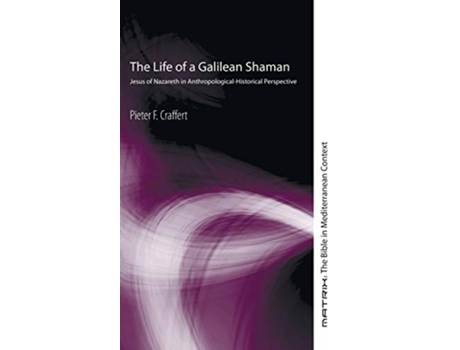Livro The Life of a Galilean Shaman Matrix The Bible in Mediterranean Context de Pieter F Craffert (Inglês)