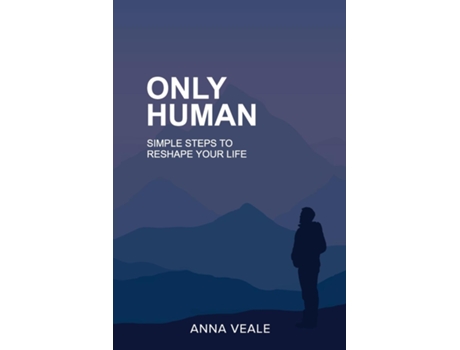 Livro Only Human Simple Steps To Reshape Your Life De Anna Veale (inglês)