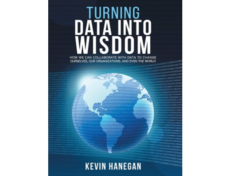 Livro Turning Data into Wisdom de Kevin Hanegan (Inglês - Capa Dura)