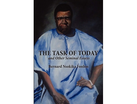 Livro The Task Of Today And Other Seminal Essays De Bernard Nsokika Fonlon (inglês)