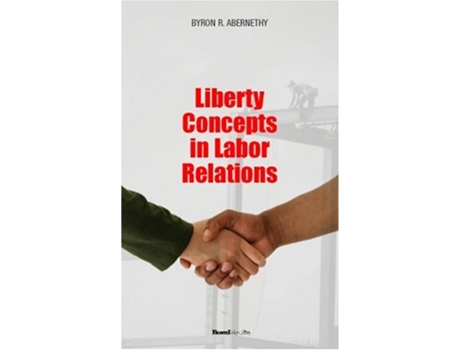 Livro Liberty Concepts in Labor Relations de Byron R Abernathy (Inglês)