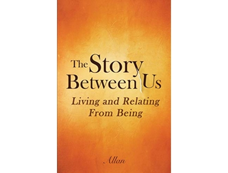 Livro The Story Between Us Living and Relating From Being de Allan S (Inglês)